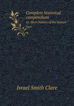 Complete historical compendium or, Short history of the human race