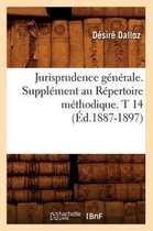 Sciences Sociales- Jurisprudence G�n�rale. Suppl�ment Au R�pertoire M�thodique. T 14 (�d.1887-1897)