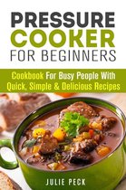 Healthy Pressure Cooking - Pressure Cooker for Beginners: Cookbook for Busy People with Quick, Simple & Delicious Recipes