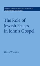 Society for New Testament Studies Monograph Series 162 - The Role of Jewish Feasts in John's Gospel