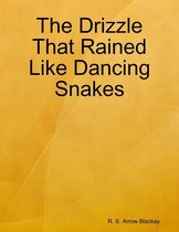 The Drizzle That Rained Like Dancing Snakes