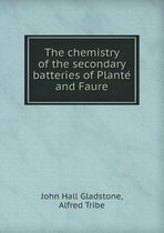 The Chemistry of the Secondary Batteries of Plante and Faure