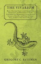 The Vivarium - Being a Practical Guide to the Construction, Arrangement, and Management of Vivaria