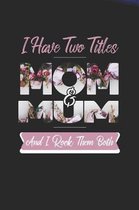 I Have Two Title Mom And Mum And I Rock Them Both