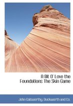 A Bit O' Love the Foundations the Skin Game