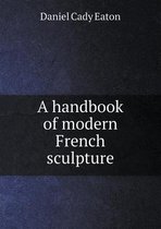 A Handbook of Modern French Sculpture