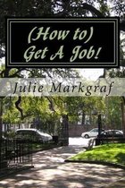 (How to) Get A Job!