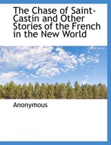 The Chase of Saint-Castin and Other Stories of the French in the New World