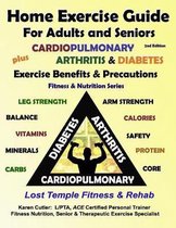 Home Exercise Guide for Adults and Seniors Plus Cardiopulmonary, Arthritis & Diabetes Exercise Benefits and Precautions