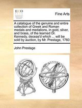 A Catalogue of the Genuine and Entire Collection of Greek and Roman Medals and Medalions, in Gold, Silver, and Brass, of the Learned Dr. Kennedy, Deceas'd Which ... Will Be Sold by Auction, b