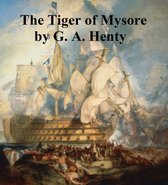 The Tiger of Mysore, A Story of the War with Tippoo Saib