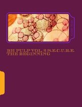 BH Pulp Vol. 2 S.E.C.U.R.E. The Beginning