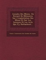 Annales Des Mines, Ou Recueil de Memoires Sur L'Exploitation Des Mines Et Sur Les Sciences Et Les Arts Qui S'y Rattachent...