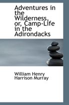 Adventures in the Wilderness, Or, Camp-Life in the Adirondacks