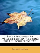 The Development of Palestine Exploration; Being the Ely Lectures for 1903
