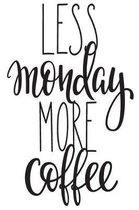 Less Monday More Coffee