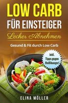 Low Carb f r Einsteiger! Schnell und effektiv zur Traumfigur. Nachhaltig Abnehmen mit der Low Carb Di t. Der Ratgeber f r den schnellen Einstieg zu einer gesunden kohlenhydratminimierten Di t