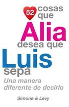 52 Cosas Que Alia Desea Que Luis Sepa