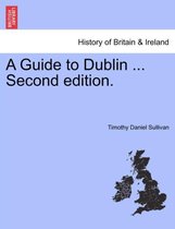 A Guide to Dublin ... Second Edition.