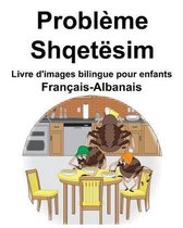 Fran ais-Albanais Probl me/Shqet sim Livre d'images bilingue pour enfants