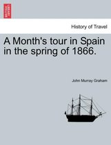 A Month's Tour in Spain in the Spring of 1866.