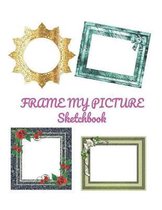 Frame My Picture Sketchbook