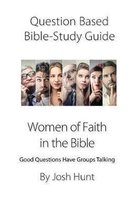 Question-based Bible Study Guide -- Women of Faith in the Bible