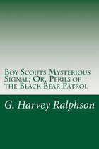 Boy Scouts Mysterious Signal; Or, Perils of the Black Bear Patrol