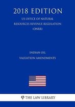 Indian Oil Valuation Amendments (Us Office of Natural Resources Revenue Regulation) (Onrr) (2018 Edition)