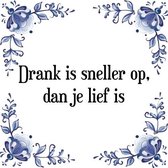 Tegeltje met Spreuk (Tegeltjeswijsheid): Drank is sneller op, dan je lief is + Kado verpakking & Plakhanger