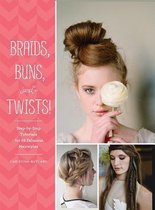 Braids, Buns, and Twists! : Step-by-step Tutorials for 80 Fabulous Hairstyles