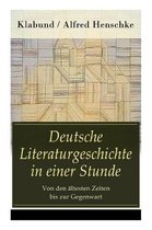 Deutsche Literaturgeschichte in einer Stunde - Von den �ltesten Zeiten bis zur Gegenwart