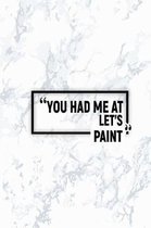 You Had Me at Let's Paint