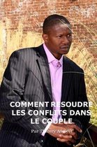 Comment Resoudre Les Conflits Dans Le Couple