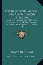 Altchristliche Malerei Und Altkirchliche Literatur