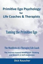 Primitive Ego Psychology for Life Coaches & Mental Health Counselors