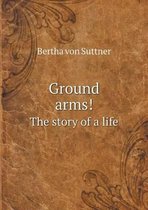 Ground arms! The story of a life