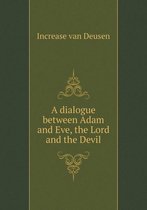 A dialogue between Adam and Eve, the Lord and the Devil