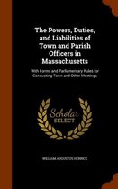 The Powers, Duties, and Liabilities of Town and Parish Officers in Massachusetts