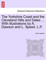 The Yorkshire Coast and the Cleveland Hills and Dales ... with Illustrations by A. Dawson and L. Speed. L.P.