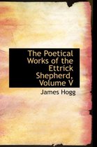 The Poetical Works of the Ettrick Shepherd, Volume V