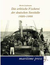 Die Arktische Fischerei Der Deutschen Seestädte 1620-1868