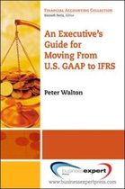 An Executive's Guide for Moving from US GAAP to IFRS