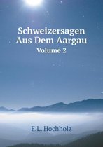 Schweizersagen Aus Dem Aargau Volume 2