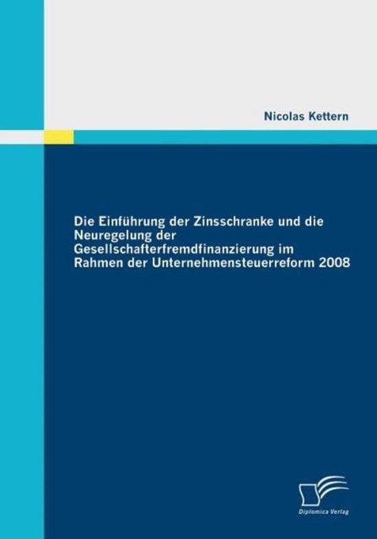 Die Einfuhrung der Zinsschranke und die Neuregelung der Gesellschafterfremdfinanzierung im Rahmen der Unternehmensteuerreform 2008