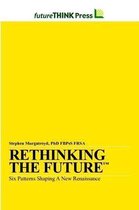 Rethinking the Future - Six Patterns Shaping a New Renaissance