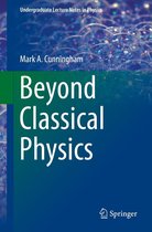 Undergraduate Lecture Notes in Physics - Beyond Classical Physics