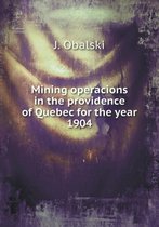 Mining operacions in the providence of Quebec for the year 1904