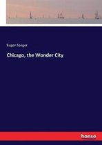 Chicago, the Wonder City