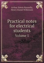 Practical notes for electrical students Volume 1